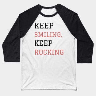 Keep smiling keep rocking Baseball T-Shirt